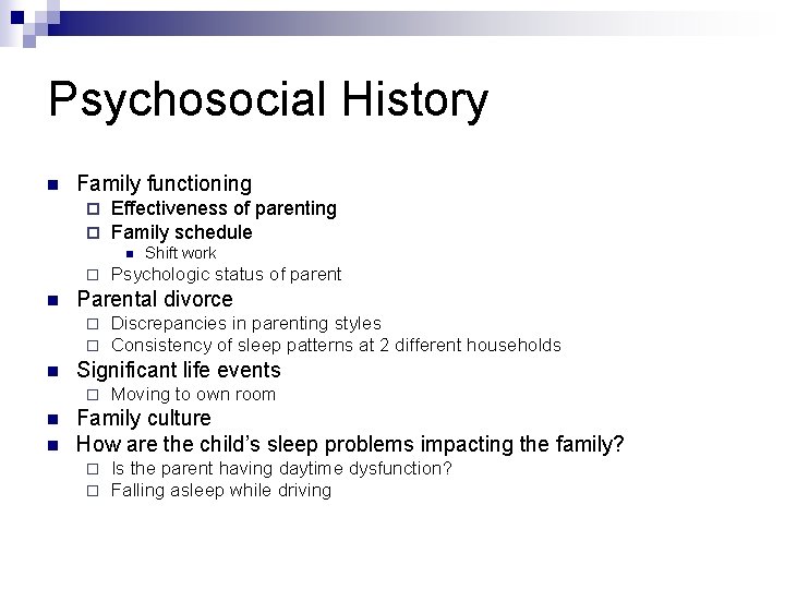 Psychosocial History n Family functioning ¨ ¨ Effectiveness of parenting Family schedule n ¨