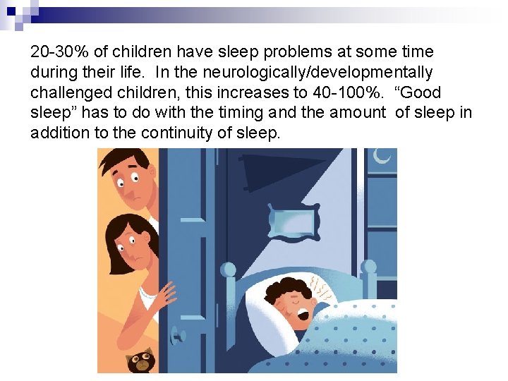 20 -30% of children have sleep problems at some time during their life. In