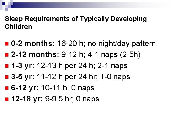 Sleep Requirements of Typically Developing Children 0 -2 months: 16 -20 h; no night/day