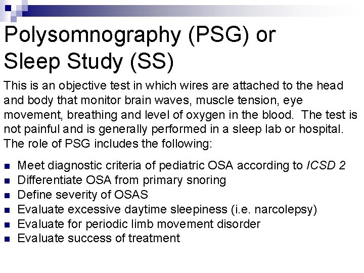 Polysomnography (PSG) or Sleep Study (SS) This is an objective test in which wires