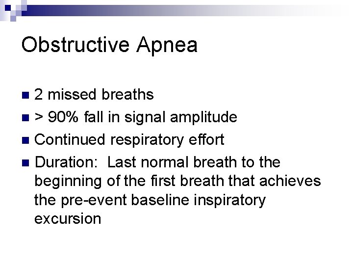 Obstructive Apnea 2 missed breaths n > 90% fall in signal amplitude n Continued