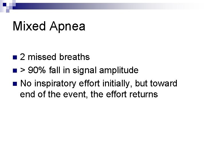 Mixed Apnea 2 missed breaths n > 90% fall in signal amplitude n No