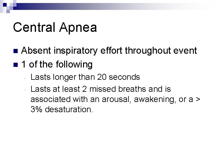 Central Apnea Absent inspiratory effort throughout event n 1 of the following n Lasts