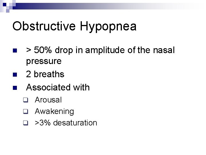 Obstructive Hypopnea n n n > 50% drop in amplitude of the nasal pressure