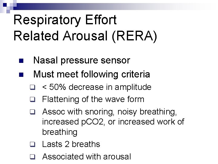 Respiratory Effort Related Arousal (RERA) n n Nasal pressure sensor Must meet following criteria