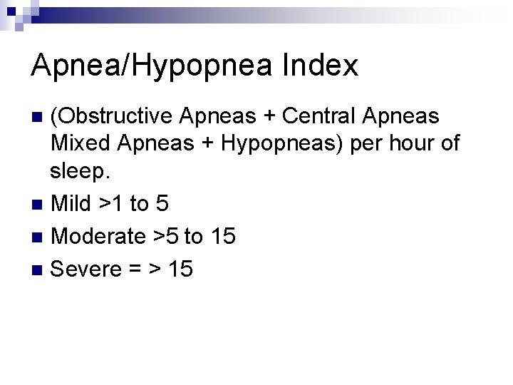 Apnea/Hypopnea Index (Obstructive Apneas + Central Apneas Mixed Apneas + Hypopneas) per hour of