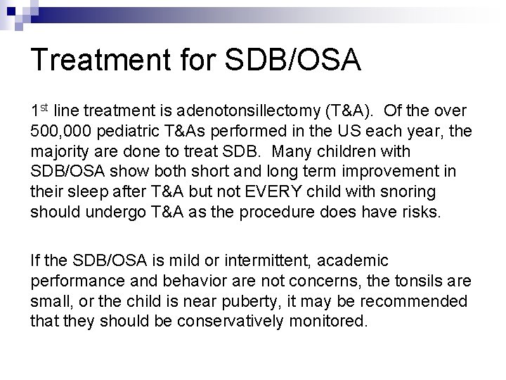 Treatment for SDB/OSA 1 st line treatment is adenotonsillectomy (T&A). Of the over 500,