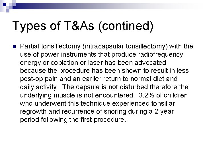 Types of T&As (contined) n Partial tonsillectomy (intracapsular tonsillectomy) with the use of power