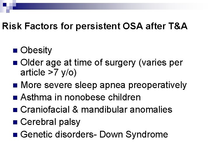 Risk Factors for persistent OSA after T&A Obesity n Older age at time of