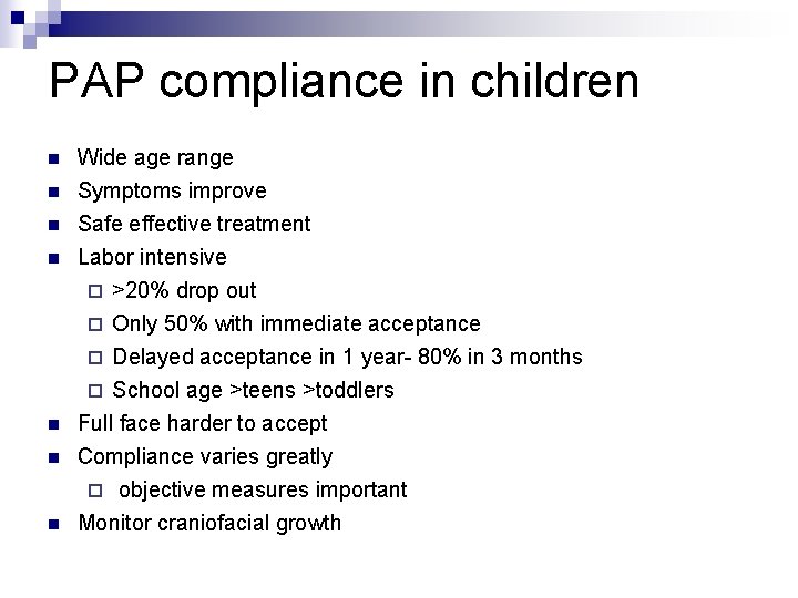 PAP compliance in children n n n Wide age range Symptoms improve Safe effective
