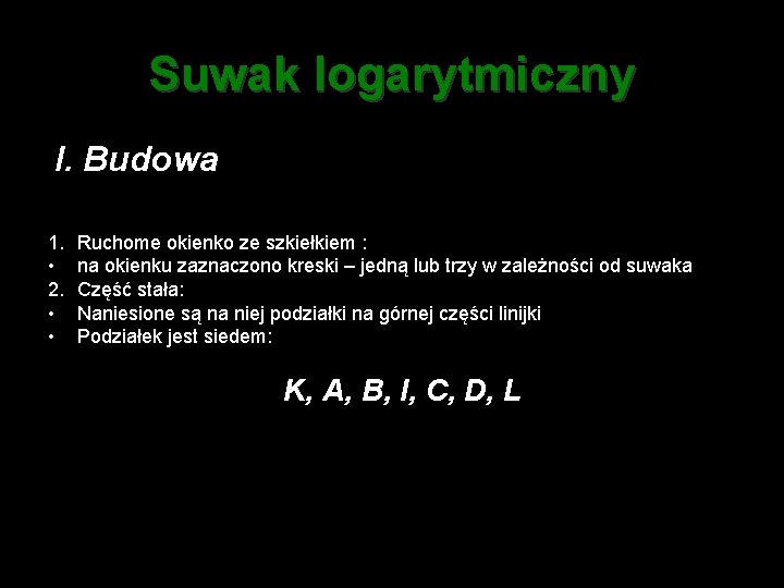 Suwak logarytmiczny I. Budowa 1. • 2. • • Ruchome okienko ze szkiełkiem :