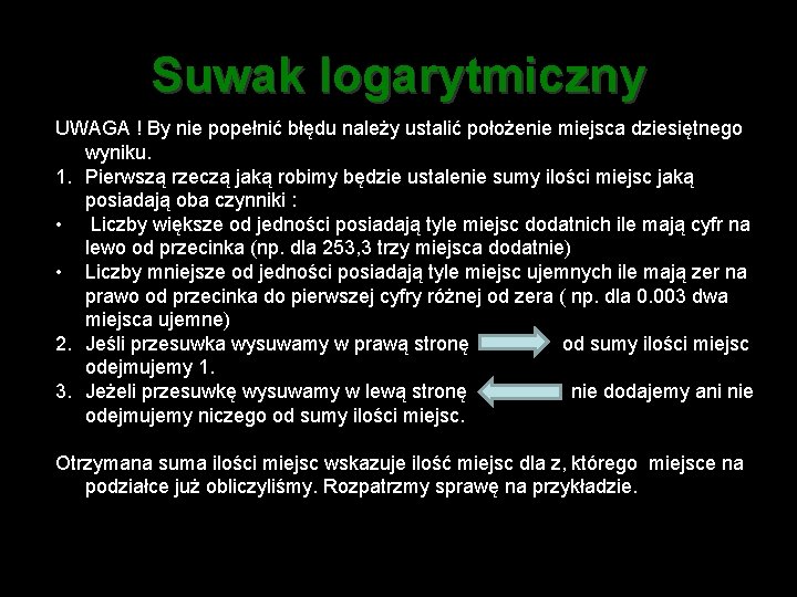 Suwak logarytmiczny UWAGA ! By nie popełnić błędu należy ustalić położenie miejsca dziesiętnego wyniku.