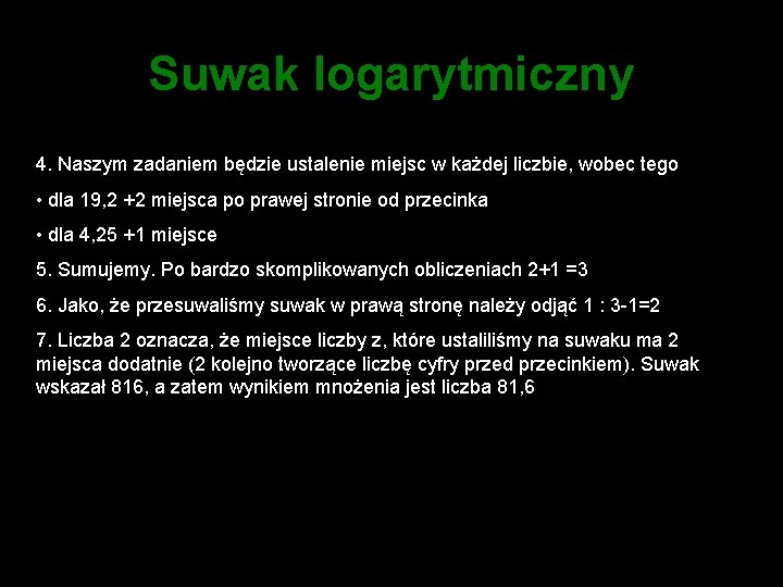 Suwak logarytmiczny 4. Naszym zadaniem będzie ustalenie miejsc w każdej liczbie, wobec tego •