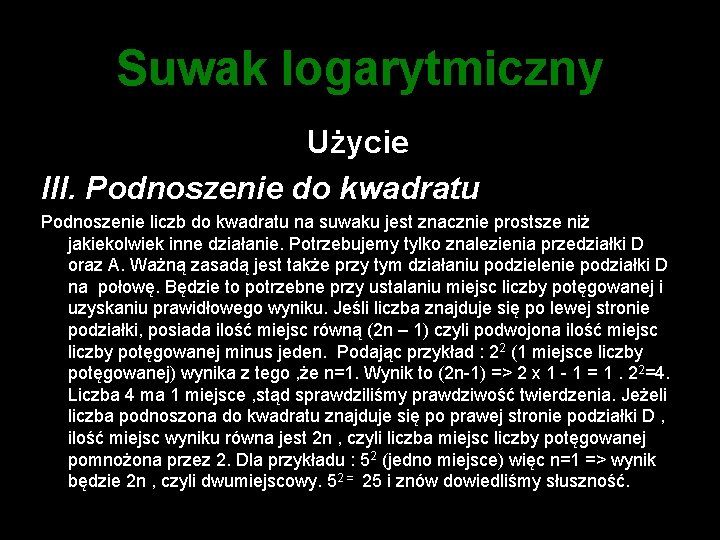 Suwak logarytmiczny Użycie III. Podnoszenie do kwadratu Podnoszenie liczb do kwadratu na suwaku jest