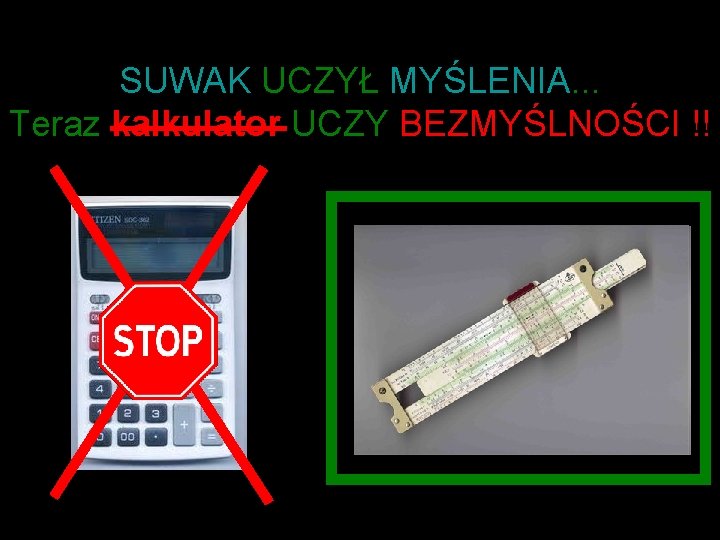 SUWAK UCZYŁ MYŚLENIA. . . Teraz kalkulator UCZY BEZMYŚLNOŚCI !! 