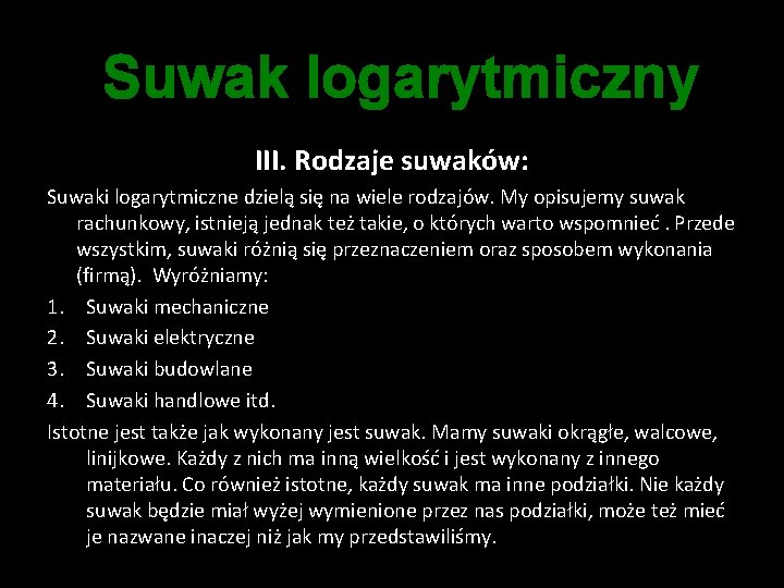 Suwak logarytmiczny III. Rodzaje suwaków: Suwaki logarytmiczne dzielą się na wiele rodzajów. My opisujemy