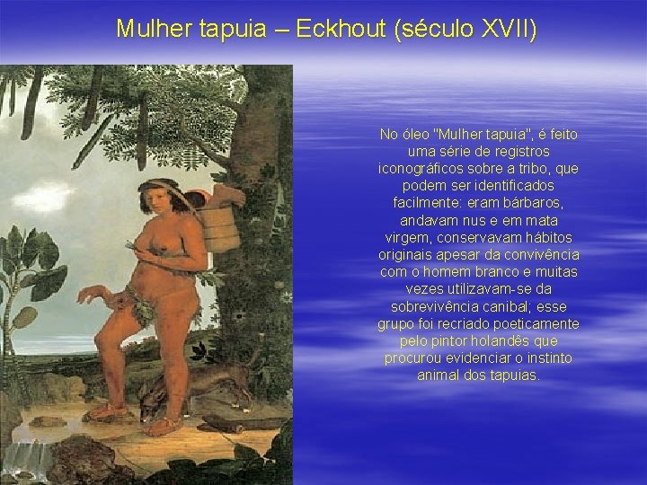 Mulher tapuia – Eckhout (século XVII) No óleo "Mulher tapuia", é feito uma série