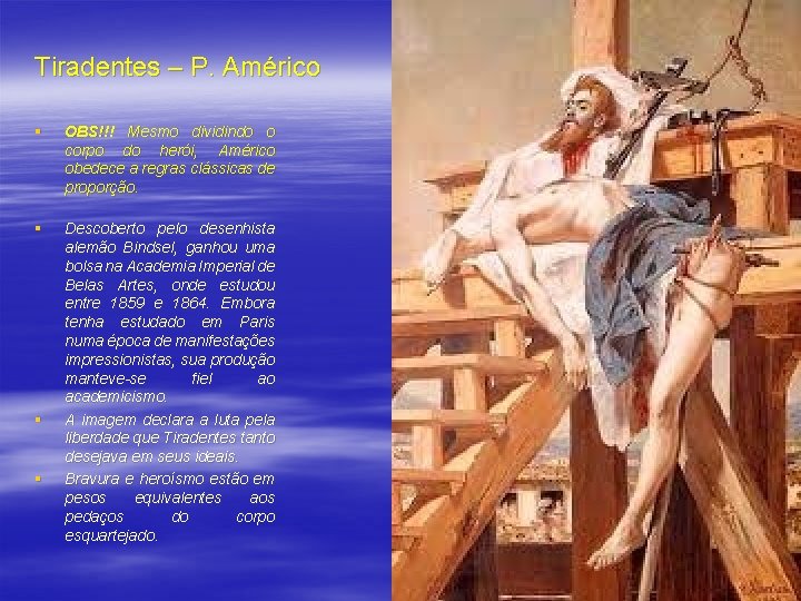 Tiradentes – P. Américo § OBS!!! Mesmo dividindo o corpo do herói, Américo obedece