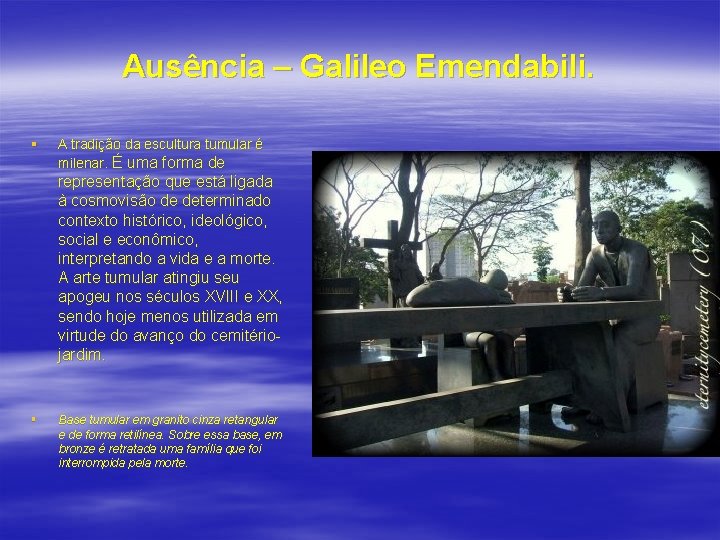 Ausência – Galileo Emendabili. § A tradição da escultura tumular é milenar. É uma