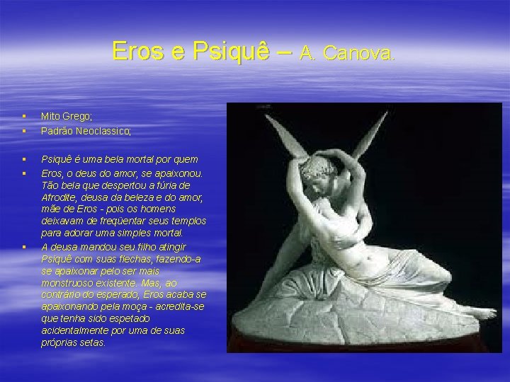 Eros e Psiquê – A. Canova. § § Mito Grego; Padrão Neoclassico; § §