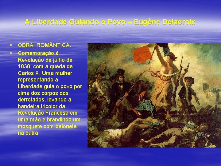 A Liberdade Guiando o Povo – Eugène Delacroix § OBRA ROM NTICA. § Comemoração