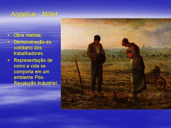 Angellus - Millet § Obra realista; § Demonstração do cotidiano dos trabalhadores. § Representação