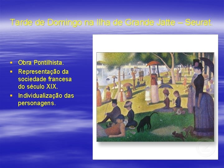 Tarde de Domingo na Ilha de Grande Jatte – Seurat. § Obra Pontilhista. §