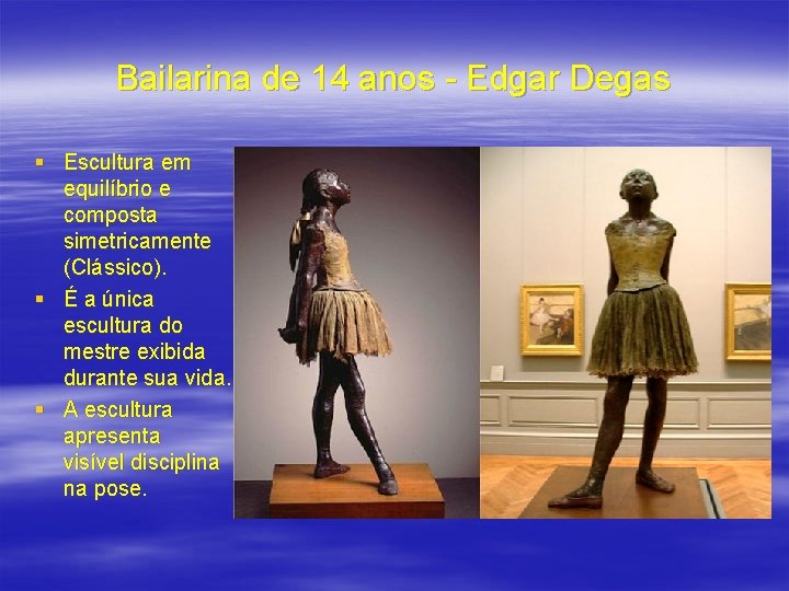 Bailarina de 14 anos - Edgar Degas § Escultura em equilíbrio e composta simetricamente