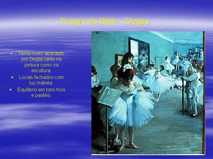 Ensaio de Balé – Degas. § Tema muito abordado por Degas tanto na pintura