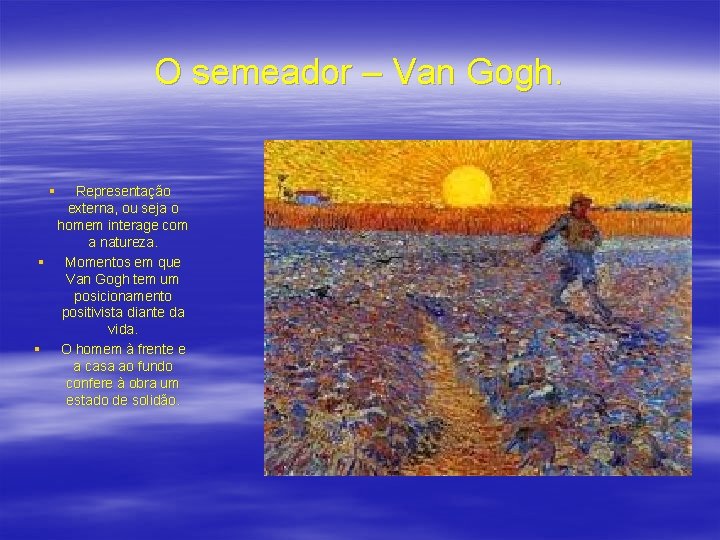 O semeador – Van Gogh. § Representação externa, ou seja o homem interage com
