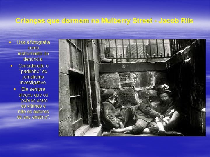 Crianças que dormem na Mulberry Street - Jacob Riis § Usa a fotografia como