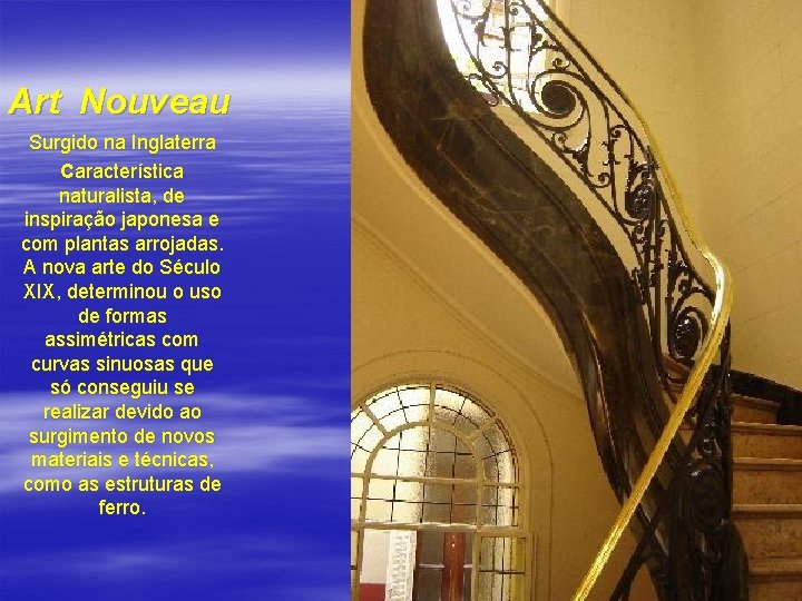 Art Nouveau Surgido na Inglaterra Característica naturalista, de inspiração japonesa e com plantas arrojadas.