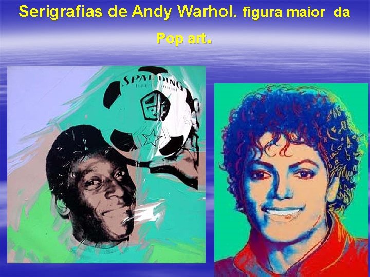Serigrafias de Andy Warhol. figura maior da Pop art. 
