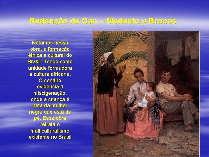 Redenção de Can – Modesto y Brocos. § Notamos nessa obra, a formação étnica