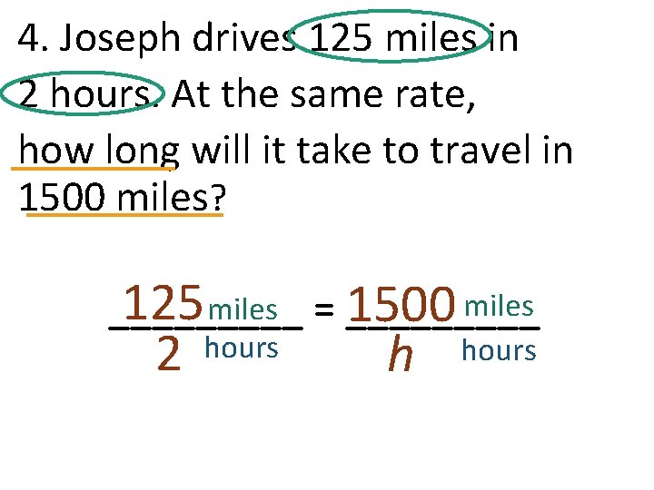 4. Joseph drives 125 miles in 2 hours. At the same rate, how long
