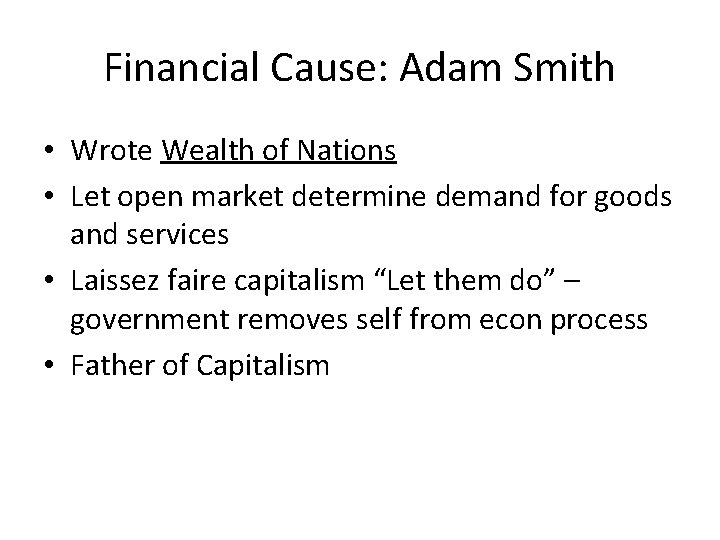 Financial Cause: Adam Smith • Wrote Wealth of Nations • Let open market determine