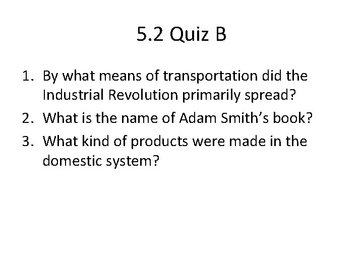 5. 2 Quiz B 1. By what means of transportation did the Industrial Revolution