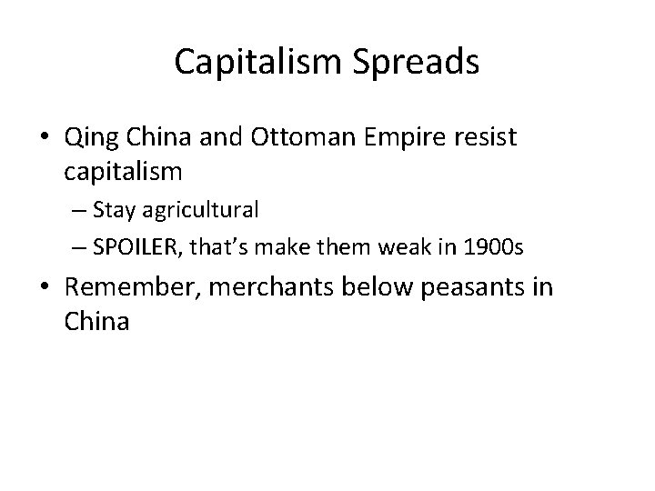 Capitalism Spreads • Qing China and Ottoman Empire resist capitalism – Stay agricultural –
