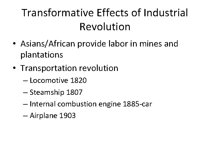 Transformative Effects of Industrial Revolution • Asians/African provide labor in mines and plantations •