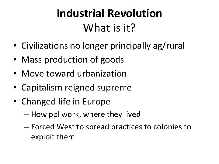 Industrial Revolution What is it? • • • Civilizations no longer principally ag/rural Mass