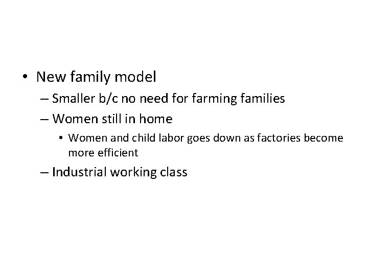  • New family model – Smaller b/c no need for farming families –
