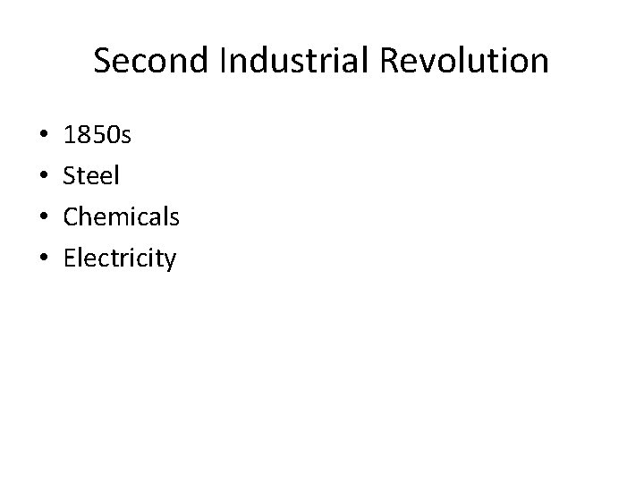 Second Industrial Revolution • • 1850 s Steel Chemicals Electricity 