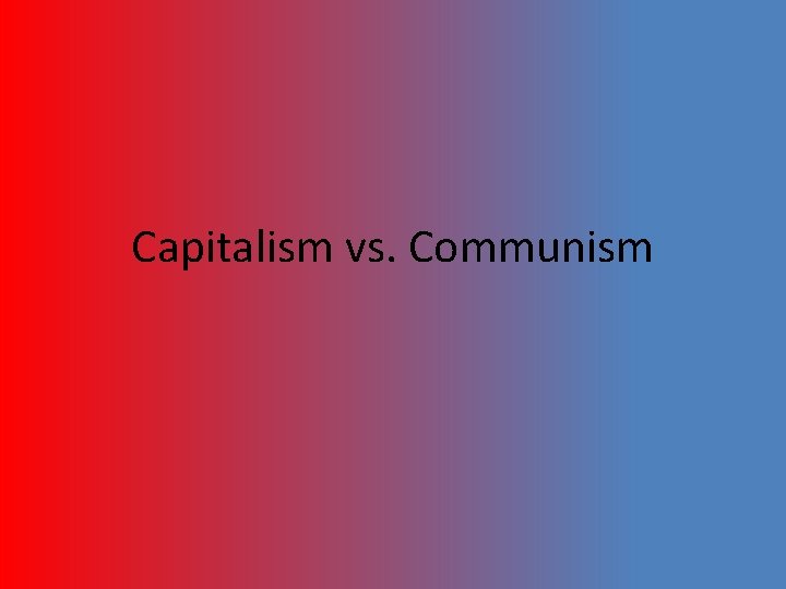 Capitalism vs. Communism 