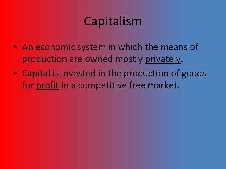 Capitalism • An economic system in which the means of production are owned mostly