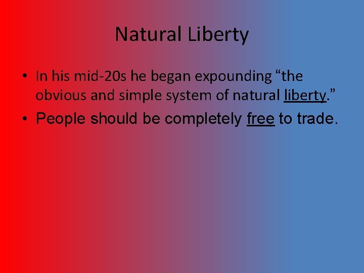 Natural Liberty • In his mid-20 s he began expounding “the obvious and simple