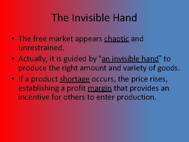 The Invisible Hand • The free market appears chaotic and unrestrained. • Actually, it