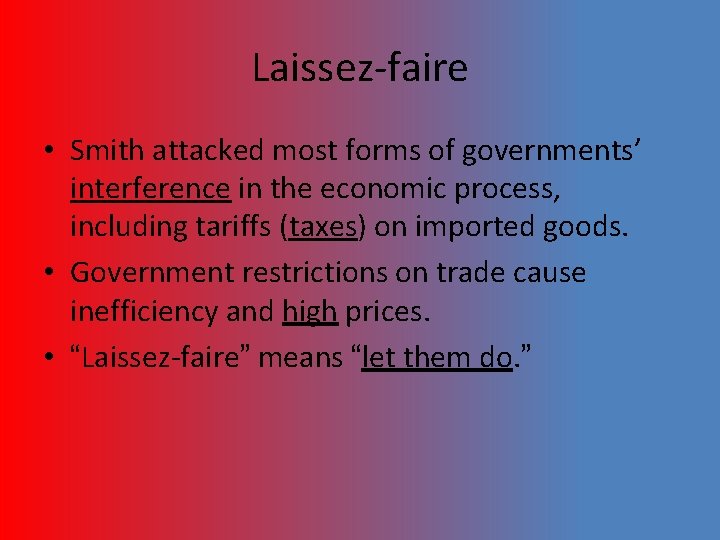 Laissez-faire • Smith attacked most forms of governments’ interference in the economic process, including