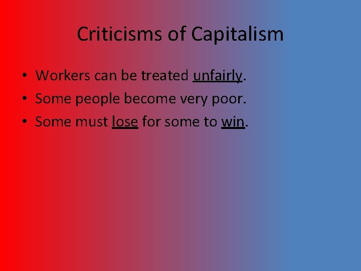 Criticisms of Capitalism • Workers can be treated unfairly. • Some people become very