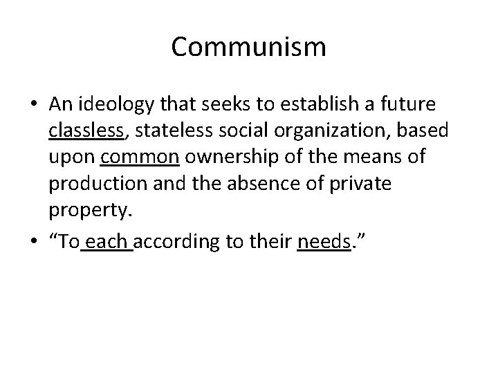 Communism • An ideology that seeks to establish a future classless, stateless social organization,