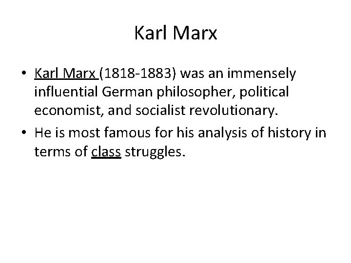Karl Marx • Karl Marx (1818 -1883) was an immensely influential German philosopher, political